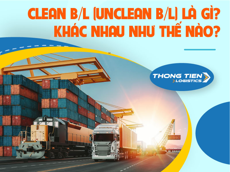 Clean B/L (Unclean B/L) Là Gì? Khác Nhau Như Thế Nào?