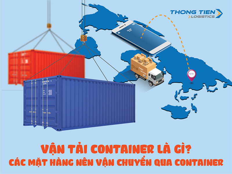 Vận tải container là gì? Các mặt hàng nên vận chuyển qua container