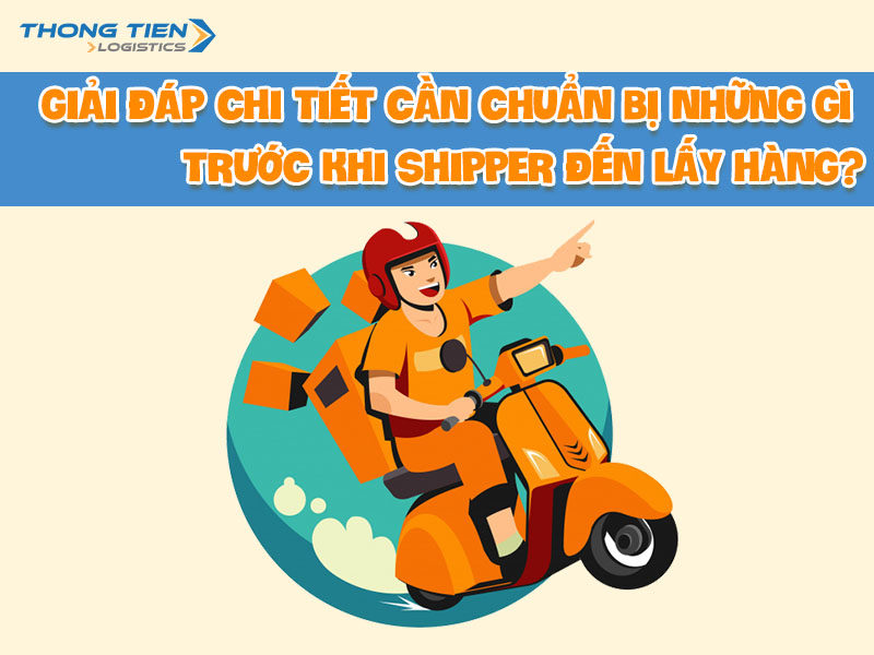 cần chuẩn bị những gì trước khi shipper đến lấy hàng