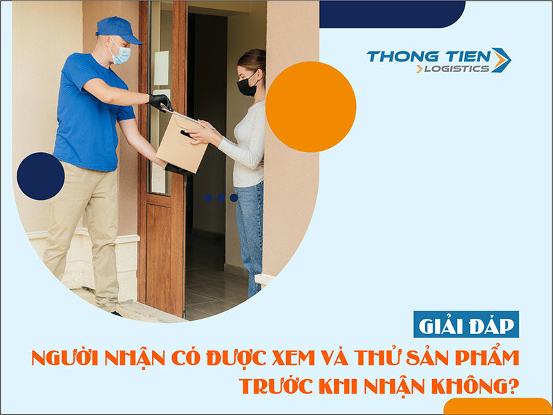 Người nhận có được xem và thử sản phẩm trước khi nhận không