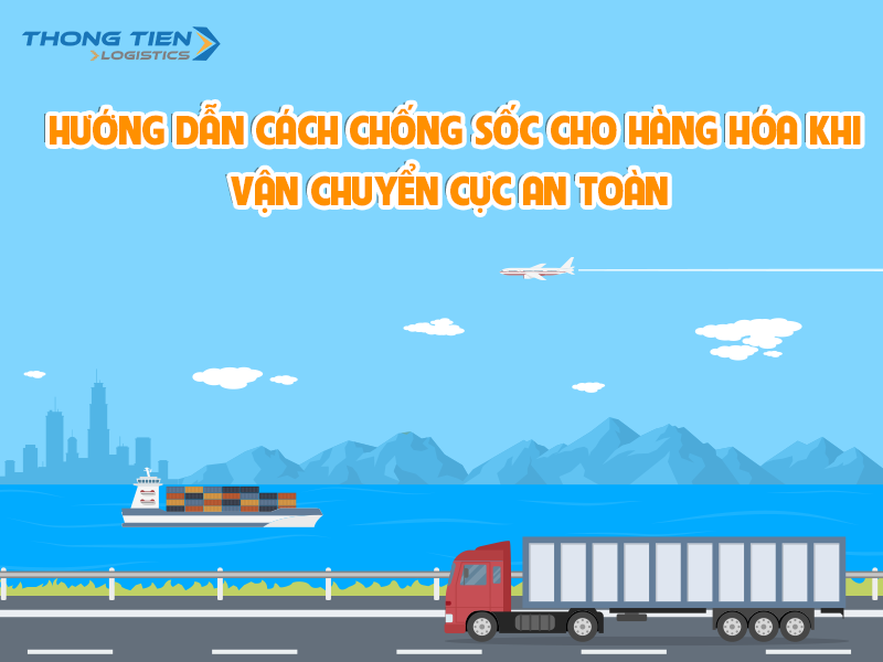 Cách chống sốc cho hàng hóa khi vận chuyển