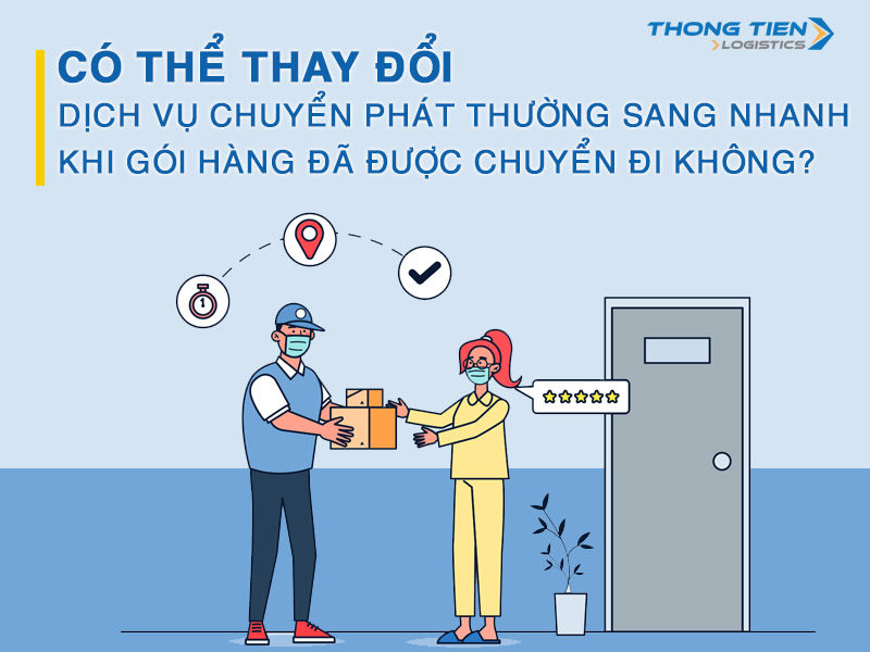 thay đổi dịch vụ chuyển phát thường sang nhanh