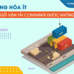 Hàng hóa ít có gửi vận tải container được không? Câu trả lời chi tiết