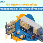 Nên chọn shipper tự do hay thuê ngoài dịch vụ shipper để vận chuyển?