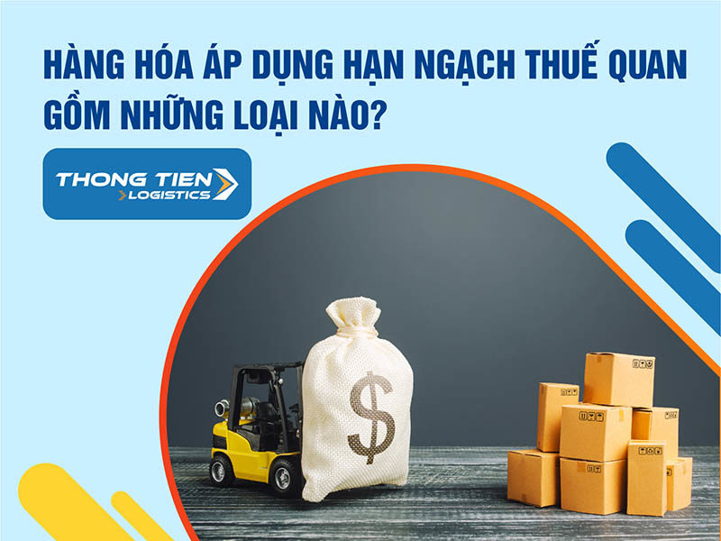 Hàng hóa áp dụng hạn ngạch thuế quan