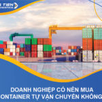 Giải đáp: Doanh nghiệp có nên mua container tự vận chuyển không?