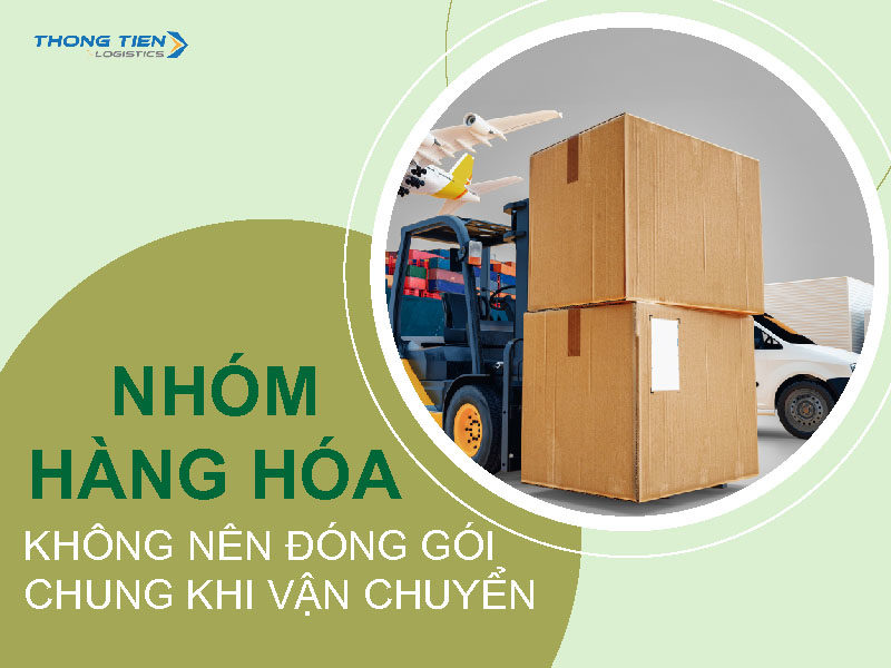 nhóm hàng hóa không nên đóng gói chung khi vận chuyển