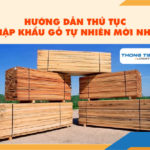 Hướng dẫn thủ tục nhập khẩu gỗ tự nhiên mới nhất