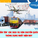 “Điểm tên” các dịch vụ vận chuyển quốc tế thông dụng nhất hiện nay