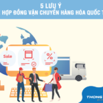 5 Lưu ý về hợp đồng vận chuyển hàng hóa quốc tế bạn cần biết