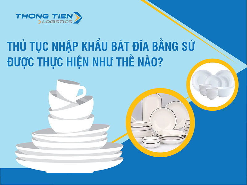 thủ tục nhập khẩu bát đĩa bằng sứ