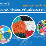 Thủ tục nhập khẩu hạt nhựa tái sinh về Việt Nam chi tiết