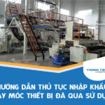 Hướng dẫn thủ tục nhập khẩu máy móc thiết bị đã qua sử dụng chi tiết