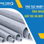 Thủ tục nhập khẩu ống nhựa PVC đầy đủ và mới nhất