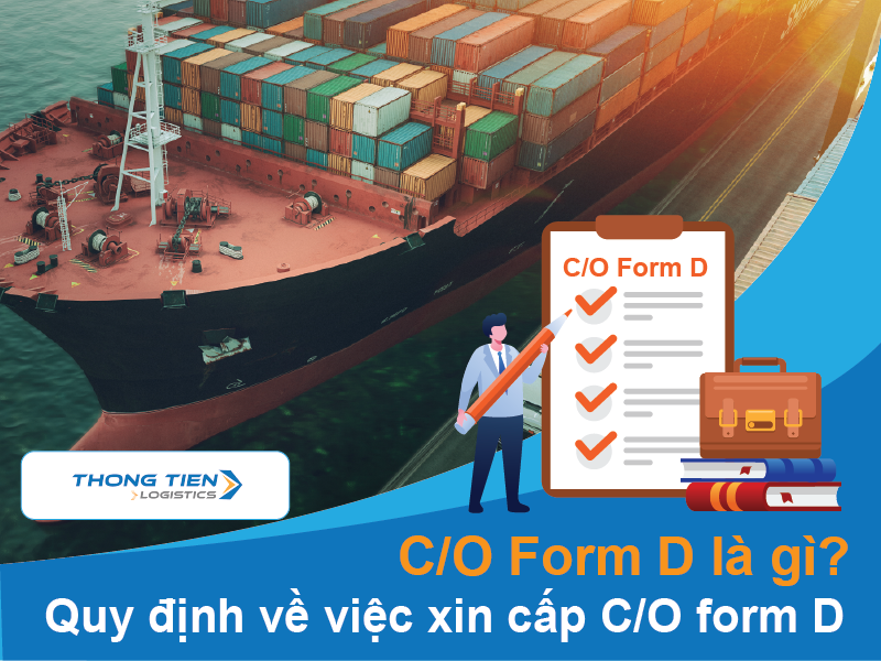 C/O Form D là gì? Quy định về việc xin cấp C/O form D