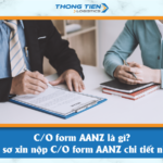 C/O form AANZ là gì? Hồ sơ xin nộp C/O form AANZ chi tiết nhất