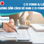 C/O form AJ là gì? Hướng dẫn cách kê khai C/O form AJ