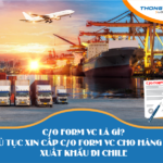Thủ tục xin cấp C/O form VC cho hàng hóa xuất khẩu đi Chile