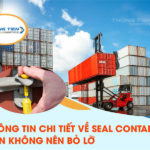 Thông tin chi tiết về seal container bạn nhất định không nên bỏ lỡ