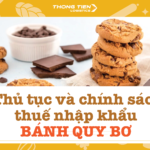 Thủ tục và chính sách thuế nhập khẩu bánh quy bơ