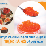Thủ tục và chính sách thuế nhập khẩu trứng cá hồi về Việt Nam
