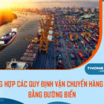 Tổng hợp các quy định vận chuyển hàng hóa đường biển chi tiết nhất