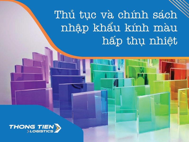 Thủ tục nhập khẩu kính màu hấp thụ nhiệt