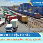 4 Lợi ích khi vận chuyển nguyên container bằng đường sắt Bắc Nam