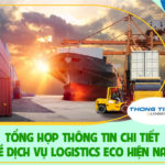 [TỔNG HỢP] Thông tin chi tiết về dịch vụ Logistics Eco hiện nay