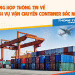 Tổng hợp thông tin về dịch vụ vận chuyển container Bắc Nam