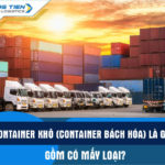 Container khô (Container bách hóa) là gì? Gồm có mấy loại?