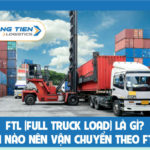 FTL (Full Truck Load) là gì? Khi nào nên vận chuyển theo hình thức FTL?