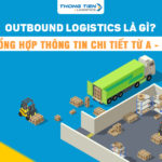 Outbound Logistics là gì? Tổng hợp thông tin chi tiết từ A - Z