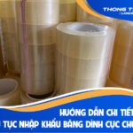 Hướng dẫn chi tiết về thủ tục nhập khẩu băng dính cực chuẩn