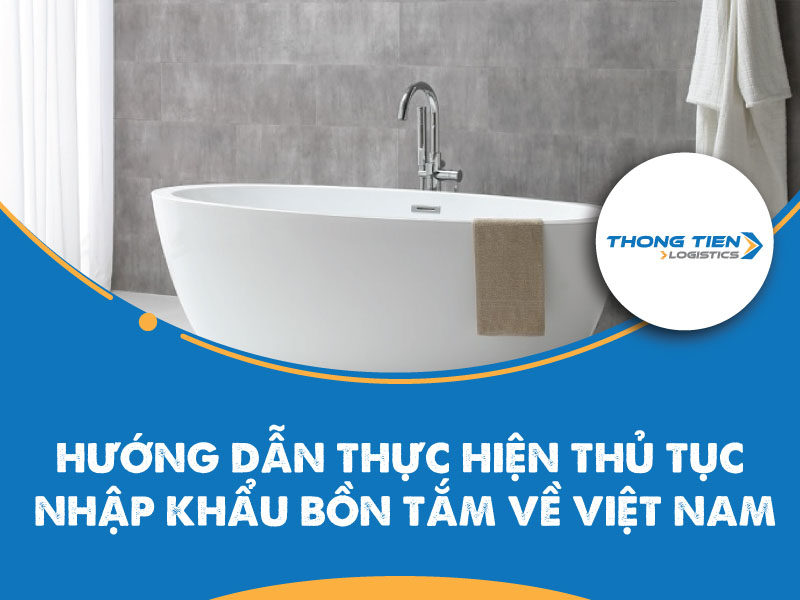 thủ tục nhập khẩu bồn tắm