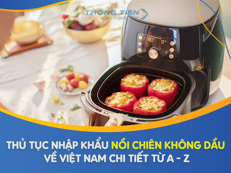 Thủ tục nhập khẩu nồi chiên không dầu