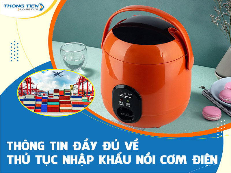 thủ tục nhập khẩu nồi cơm điện