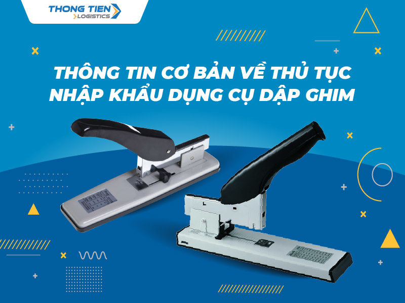 thủ tục nhập khẩu dụng cụ dập ghim