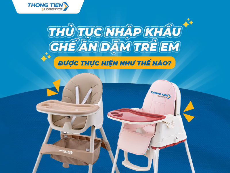 thủ tục nhập khẩu ghế ăn dặm