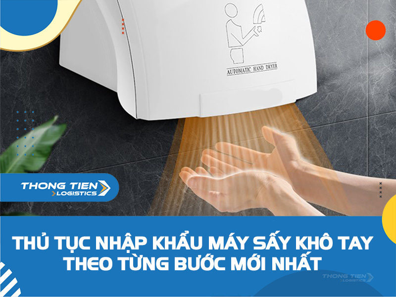 thủ tục nhập khẩu máy sấy khô tay