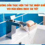 Hướng dẫn thực hiện thủ tục nhập khẩu vòi rửa bằng inox chi tiết
