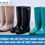 Thông tin về thủ tục nhập khẩu giày ủng bảo hộ về Việt Nam đầy đủ nhất
