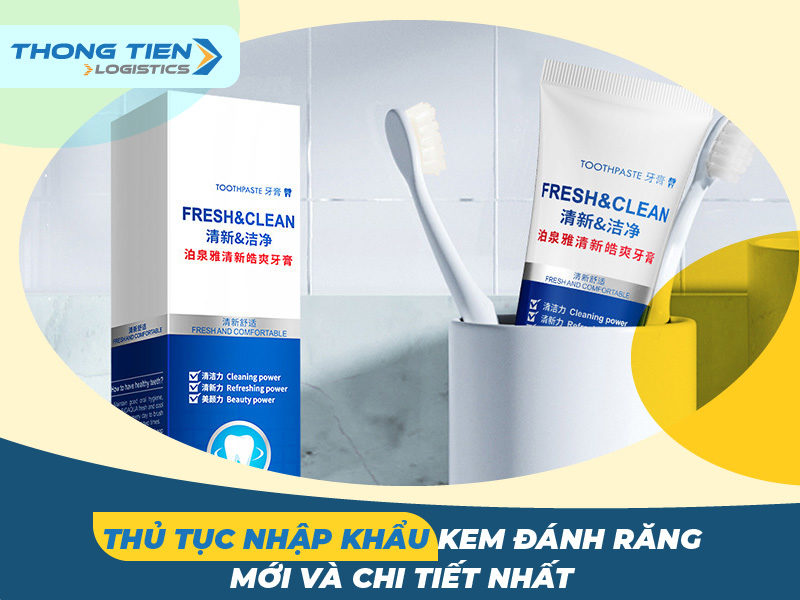 thủ tục nhập khẩu kem đánh răng