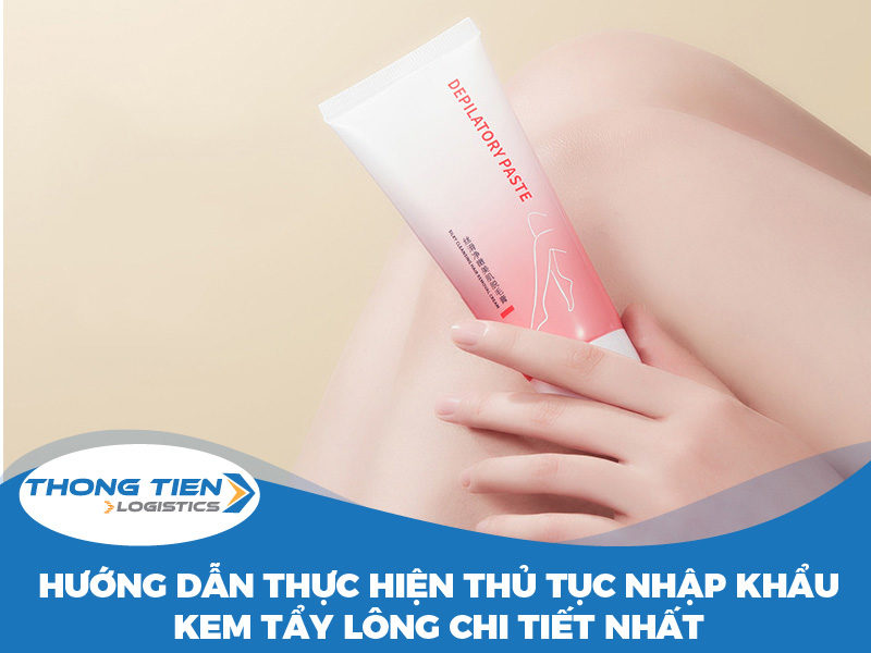 thủ tục nhập khẩu kem tẩy lông