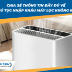 Chia sẻ thông tin đầy đủ về thủ tục nhập khẩu máy lọc không khí