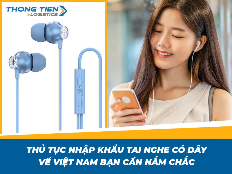 Thủ tục nhập khẩu tai nghe có dây