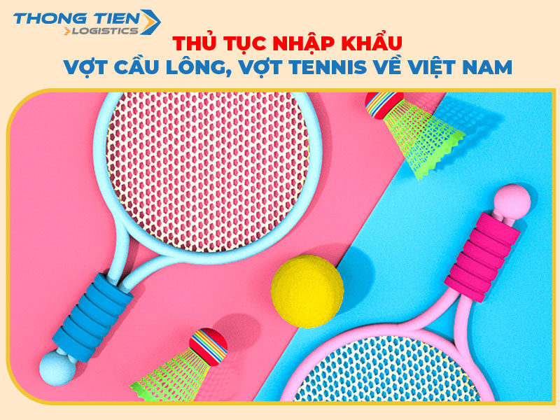 Thủ tục nhập khẩu vợt cầu lông