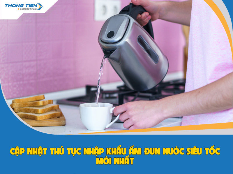 thủ tục nhập khẩu ấm đun nước siêu tốc