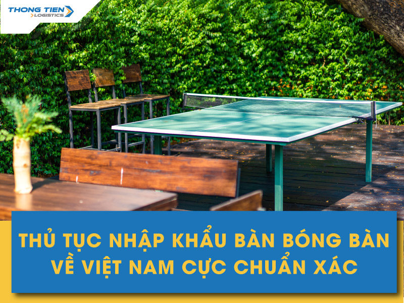 thủ tục nhập khẩu bàn bóng bàn