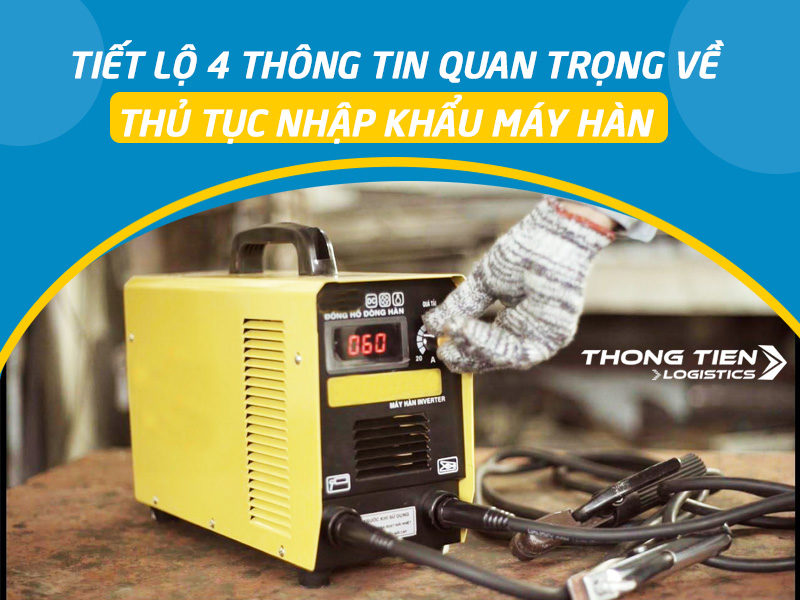 thủ tục nhập khẩu máy hàn